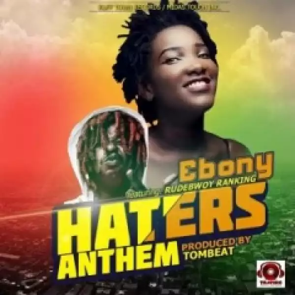 Ebony - Haters Anthem ft. Rudebwoy Ranking (Prod. by TomBeatz)